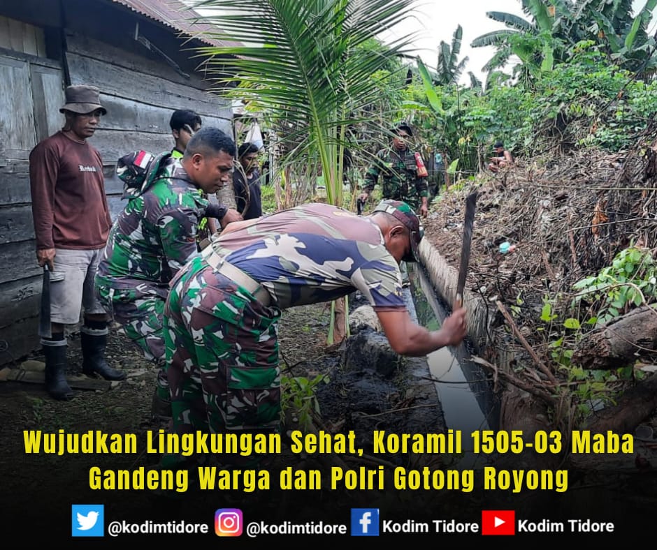 Wujudkan Lingkungan Sehat, Koramil 1505-03 Maba Gandeng Warga dan Polri Gotong Royong