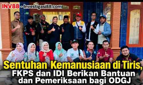 Sentuhan Kemanusiaan di Tiris, FKPS dan IDI Berikan Bantuan dan Pemeriksaan bagi ODGJ Sentuhan Kemanusiaan di Tiris, FKPS dan IDI Berikan Bantuan dan Pemeriksaan bagi ODGJ