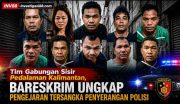 Tim Gabungan Sisir Pedalaman Kalimantan, Bareskrim Ungkap Pengejaran Tersangka Penyerangan Polisi