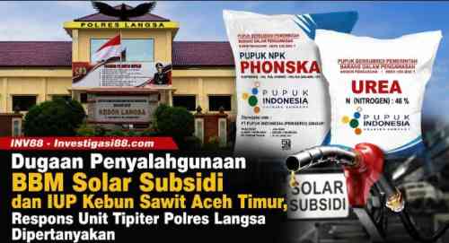 Dugaan Penyalahgunaan BBM Solar Subsidi dan IUP Kebun Sawit Aceh Timur, Respons Unit Tipiter Polres Langsa Dipertanyakan Dugaan Penyalahgunaan BBM Solar Subsidi dan IUP Kebun Sawit Aceh Timur, Respons Unit Tipiter Polres Langsa Dipertanyakan