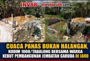Cuaca Panas Bukan Halangan, Kodim 1008/Tabalong Bersama Warga Kebut Pembangunan Jembatan Garuda di Jaro