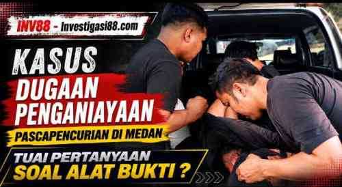 Kasus Dugaan Penganiayaan Pascapencurian di Medan Tuai Pertanyaan soal Alat Bukti