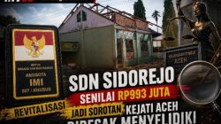Revitalisasi SDN Sidorejo Senilai Rp993 Juta Jadi Sorotan, Kejati Aceh Didesak Menyelidiki