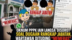 Oknum PPPK IAIN Langsa Disorot soal Dugaan Rangkap Jabatan, Wartawan Dituding “Memeras”