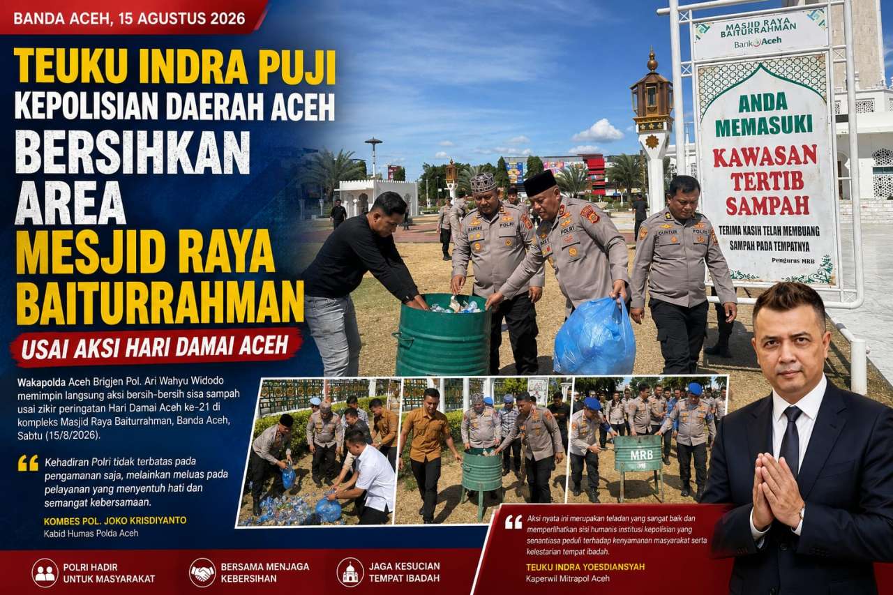 Teuku Indra, Puji Kepolisian Daerah Aceh, Bersihkan Area Mesjid Raya Baiturrahman, Usai Aksi Hari Damai Aceh Teuku Indra, Puji Kepolisian Daerah Aceh, Bersihkan Area Mesjid Raya Baiturrahman, Usai Aksi Hari Damai Aceh