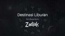 Menemukan Destinasi Liburan Berdasarkan Zodiak