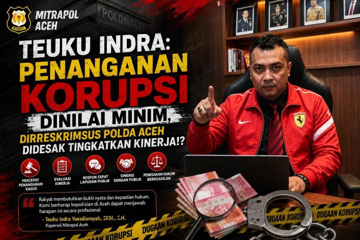Penanganan Korupsi di Aceh Disorot, Teuku Indra Minta Polda Aceh Lebih Tajam Bertindak Penanganan Korupsi di Aceh Disorot, Teuku Indra Minta Polda Aceh Lebih Tajam Bertindak