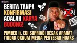 Sebut Pemberitaan Tanpa Konfirmasi Sebagai Karya Informasi Bodong, Pimred Ir. Edi Supriadi Desak Aparat Tindak Oknum Media Penyebar Hoaks