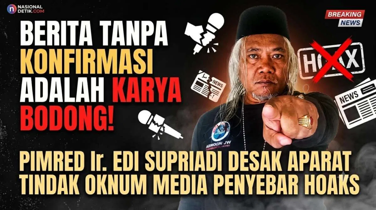 Sebut Pemberitaan Tanpa Konfirmasi Sebagai Karya Informasi Bodong, Pimred Ir. Edi Supriadi Desak Aparat Tindak Oknum Media Penyebar Hoaks