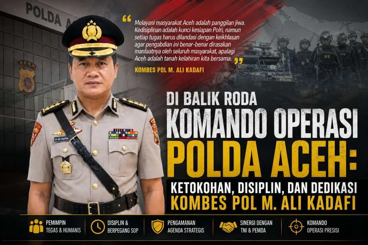 Di Balik Roda Komando Operasi Polda Aceh : Ketokohan, Disiplin Dan Dedikasi Kombes Pol M. Ali Kadafi