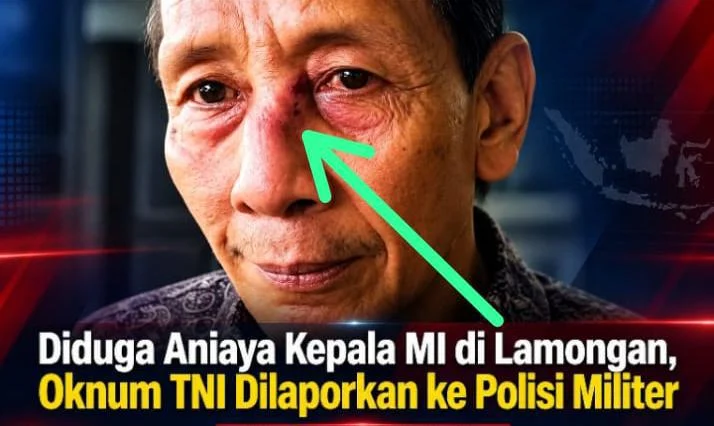 Diduga Aniaya Kepala MI di Lamongan, Oknum TNI Dilaporkan ke Polisi Militer
